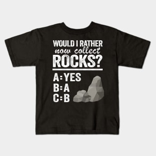 Would I Rather Now Collect Rocks Collector Mineral Geologist Kids T-Shirt